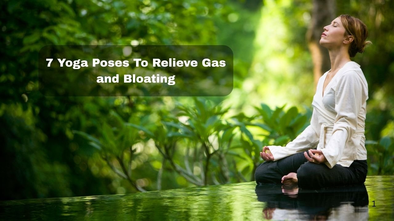 7 Yoga Poses To Relieve Gas and Bloating