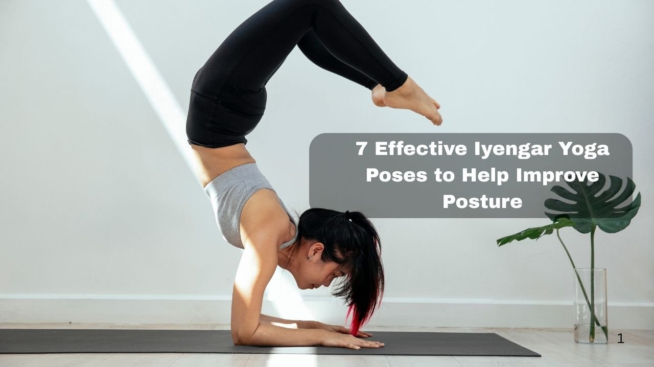 7 Effective Iyengar Yoga Poses to Help Improve Posture