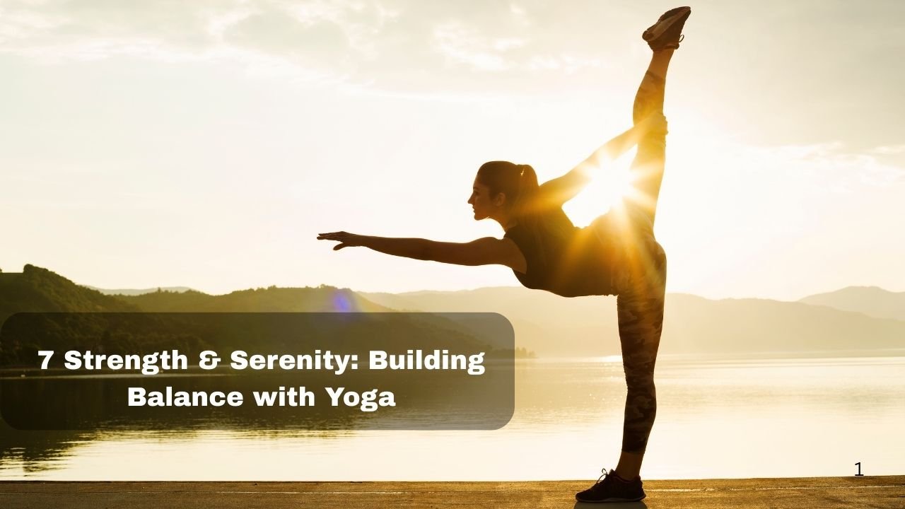7 Strength & Serenity: Building Balance with Yoga