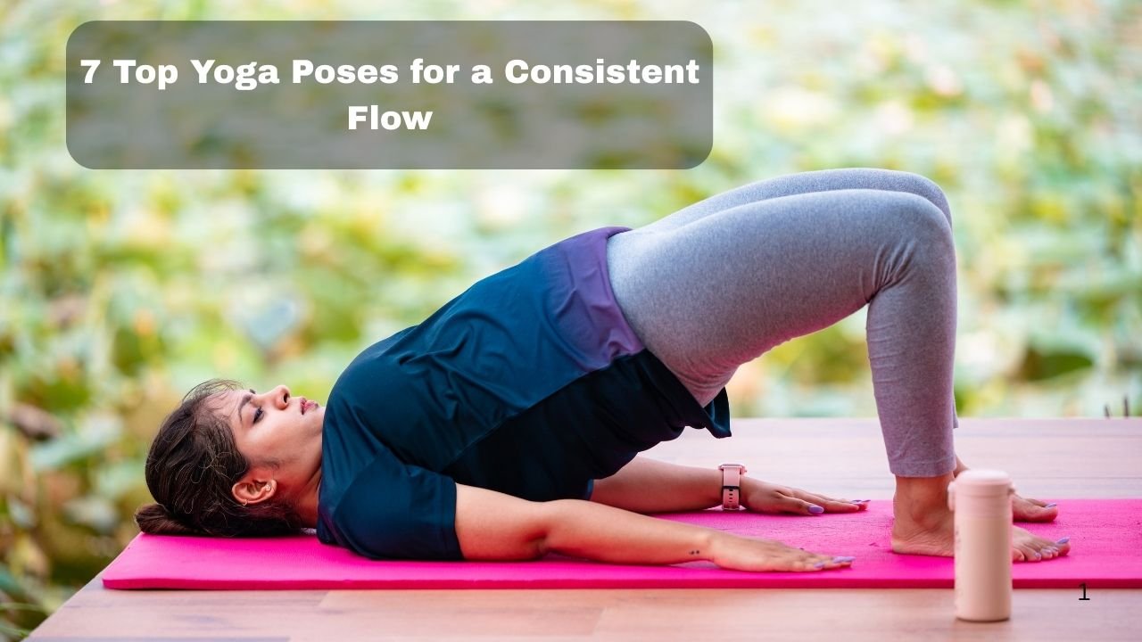 7 Top Yoga Poses for a Consistent Flow