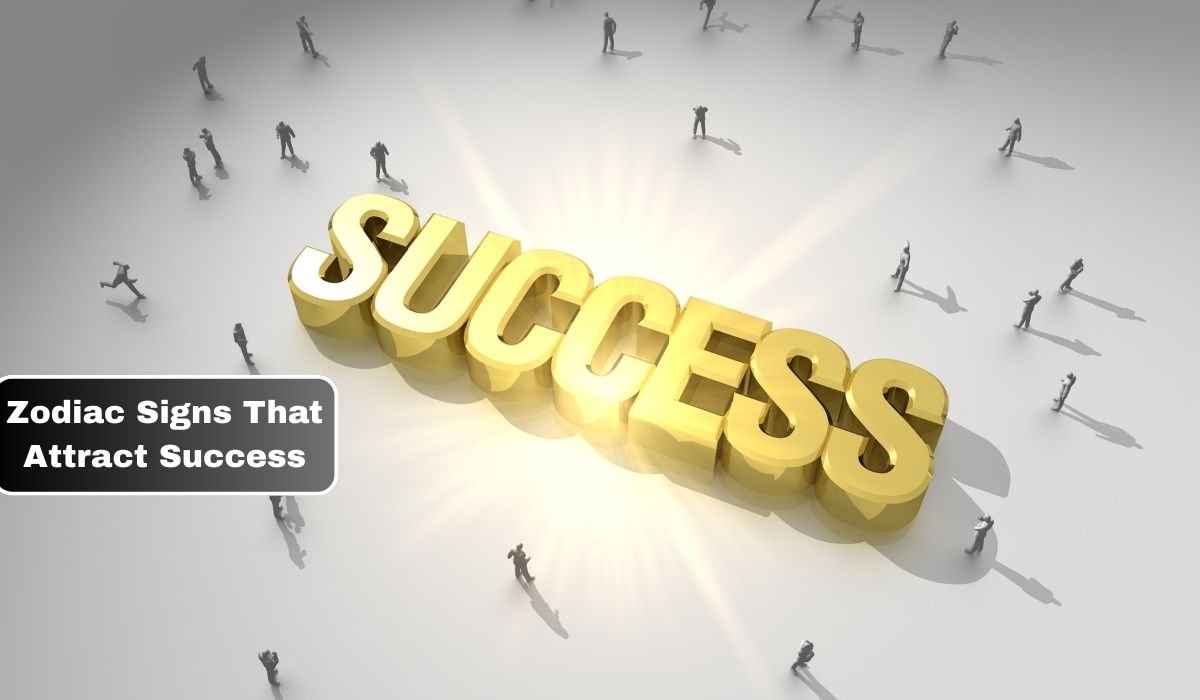 Zodiac Signs That Attract Success